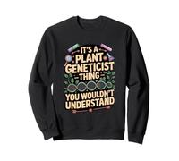 It's A Plant Geneticist Thing You Wouldn't Understand Sweatshirt