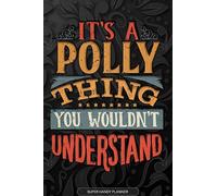 Its A Polly Thing You Wouldnt Understand: Polly Name Planner With Notebook Journal Calendar Personal Goals Password Manager & Much More, Perfect Gift For Polly