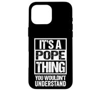 It's A Pope Thing You Wouldn't Understand Case for iPhone 16 Pro Max