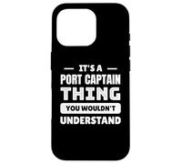 It's A Port Captain Thing You Wouldn't Understand Case for iPhone 16 Pro