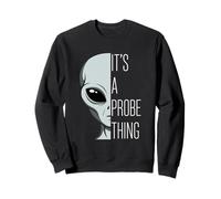 It's A Probe Thing Funny Alien Pun Sci-Fi Sweatshirt
