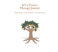 It's a Process Therapy Journal: Helping you stay present in the process