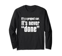 Its A Project Car Its Never Done Auto Mechanic Quote Long Sleeve T-Shirt