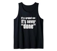 Its A Project Car Its Never Done Auto Mechanic Quote Tank Top