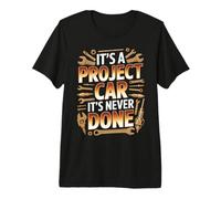 It's A Project Car It's Never Done Custom Build Garage - Premium T-Shirt
