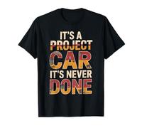 It's A Project Car It's Never Done Custom Build Garage T-Shirt