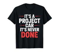 It's A Project Car It's Never Done Custom Build Garage |- T-Shirt