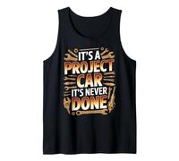 It's A Project Car It's Never Done Custom Build Garage - Tank Top
