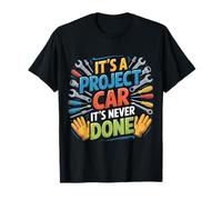 It's A Project Car It's Never Done - T-Shirt