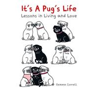 It's a Pug's Life : Lessons in living and love