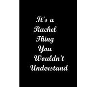 It's A Rachel Thing You Wouldn't Understand: Black cover/(6” x 9” - 120 Pages), Ideal as a journal or a diary/Funny Notebook Gift For Women and ... Gift For Rachel, The Best Birthday Gift Idea