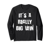 It's a Really Big Win Long Sleeve T-Shirt