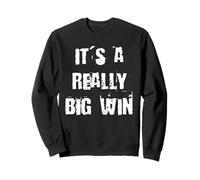 It's a Really Big Win Sweatshirt