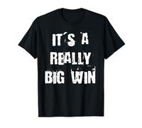 It's a Really Big Win T-Shirt
