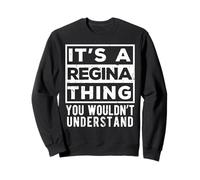 Its a Regina Thing You Wouldn't Understand Funny Name Quote Sweatshirt