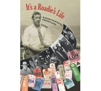 It's A Roadie's Life: My Adventures from the Early Days of British Rock and Roll…