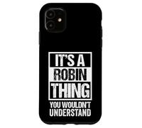 It's A Robin Thing You Wouldn't Understand - First Name Case for iPhone 11