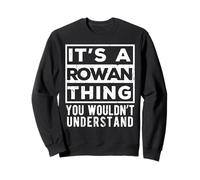 Its a Rowan Thing You Wouldn't Understand Funny Name Quote Sweatshirt
