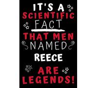 It's A Scientific Fact That Men Named Reece Are Legends!: Perfect Gag Gift For An Awesome Guy Called Reece! | Blank Lined Notebook Journal | 100 Pages 6 x 9 Format | Office Humour and Banter