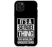 It's A Sergei Thing You Wouldn't Understand First Name Case for iPhone 11 Pro Max
