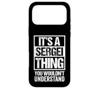 It's A Sergei Thing You Wouldn't Understand First Name Case for iPhone 17 Pro Max