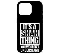 It's A Shah Thing You Wouldn't Understand Family Name Case for iPhone 16 Pro
