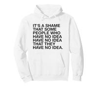 It's A Shame That Some People Have No Idea (Funny) Pullover Hoodie