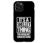 It's A Shelley Thing You Wouldn't Understand First Name Case for iPhone 11 Pro