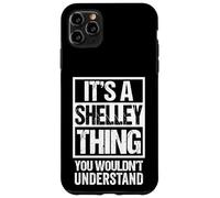 It's A Shelley Thing You Wouldn't Understand First Name Case for iPhone 11 Pro Max
