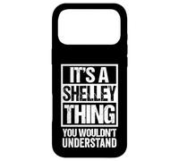 It's A Shelley Thing You Wouldn't Understand First Name Case for iPhone 17 Pro Max