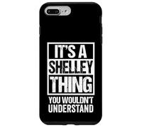 It's A Shelley Thing You Wouldn't Understand First Name Case for iPhone 7 Plus/8 Plus