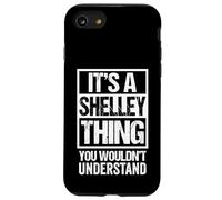 It's A Shelley Thing You Wouldn't Understand First Name Case for iPhone SE (2020) / 7/8