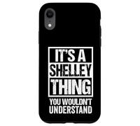 It's A Shelley Thing You Wouldn't Understand First Name Case for iPhone XR