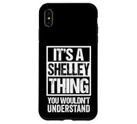 It's A Shelley Thing You Wouldn't Understand First Name Case for iPhone XS Max