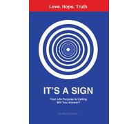 It's a Sign : Your Life Purpose Is Calling-Will You Answer?