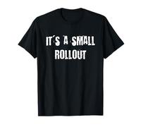 It's a Small Rollout T-Shirt