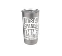It's A Spanish Thing You Wouldn't Understand Spain Stainless Steel Insulated Tumbler