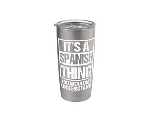 It's A Spanish Thing You Wouldn't Understand Spain Stainless Steel Insulated Tumbler