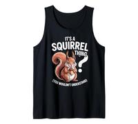 It's a Squirrel Thing Funny Animal Lovers Autumn Casual Tank Top
