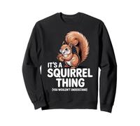 It's a Squirrel Thing Funny Animal Lovers Casual Autumn Sweatshirt