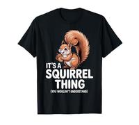 It's a Squirrel Thing Funny Animal Lovers Casual Autumn T-Shirt