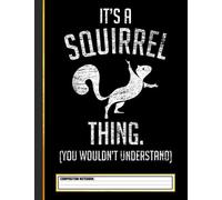 It's a Squirrel thing - Funny Animal Of The Forest Squirrel Composition Notebook