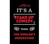 It's A Stand Up Comedy Thing You Wouldn't Understand: Perfect Stand Up Comedy Gag Gift | Blank Lined Notebook Journal | 100 Pages 6 x 9 Format | ... Hen Stag Do | Anniversary | Christmas | Xmas
