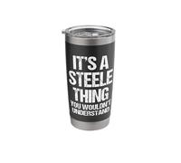 It's A Steele Thing (You Wouldn't Understand) - Funny Steele Stainless Steel Insulated Tumbler