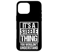 It's A Steele Thing You Wouldn't Understand Surname Name Case for iPhone 16 Pro Max