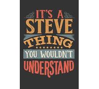 Its A Steve Thing You Wouldnt Understand: Steve Diary Planner Notebook Journal 6x9 Personalized Customized Gift For Someones Surname Or First Name is Steve