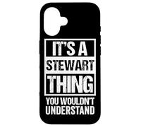It's A Stewart Thing You Wouldn't Understand - First Name Case for iPhone 16