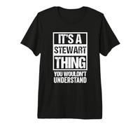 It's A Stewart Thing You Wouldn't Understand - First Name Premium T-Shirt