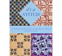 It's a Stitch: 21 Patchwork Quilt Projects with an Eye on Tradition