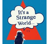 ITS A STRANGE WORLD
